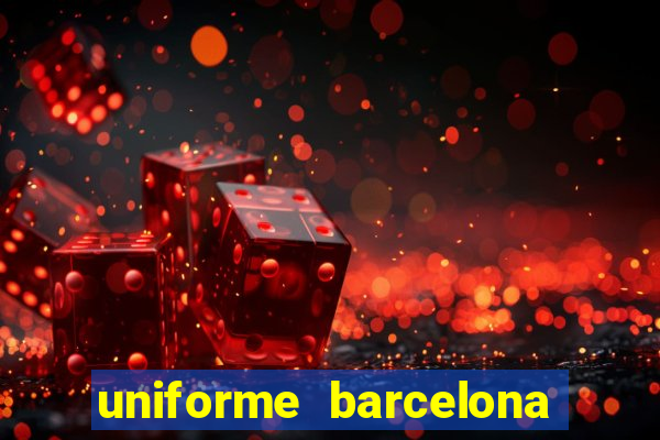 uniforme barcelona 2019 dls